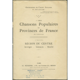 Chansons populaires des provinces de France, 1e série (dix fascicules). 10e fascicule: région du centre: Auvergne - Limousin - Marche. Anthologie du chant scolaire et post - scolaire