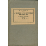 Le dessin géométrique normalisé à l'école primaire : livre du maître à l'usage des élèves-maîtres, des maîtres chargés du cours moyen, du second cycle d'études primaires et des cours complémentaires : texte comprenant la matière du livre de l'élève, des notions, sujets et planches d'exercices supplémentaires, les solutions des exercices : tracés géométriques, projections, solides géométriques, travail manuel : normes du dessin : perspective cavalière, croquis coté, levé de plans