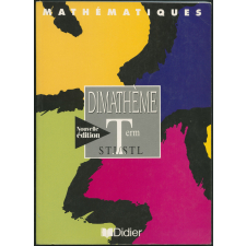 Dimathème : mathématiques : term STI/STL : classes de terminale sciences et technologies industrielles toutes spécialités et sciences et technologies de laboratoire spécialités physique de laboratoire et de procédés industriels, chimie de laboratoire et de procédés industriels