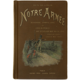 Notre armée. Histoire populaire et anecdotique de l'infanterie française depuis les gaulois jusqu'à nos jours.