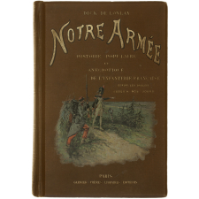 Notre armée. Histoire populaire et anecdotique de l'infanterie française depuis les gaulois jusqu'à nos jours.