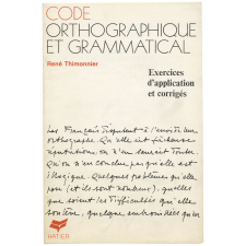 Code orthographique et grammatical. Exercices d'application et corrigés.