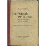 Le Français par les textes. Lecture expliquée. Récitation - Grammaire - Orthographe - Vocabulaire - Composition française. Cours supérieur et complémentaire.