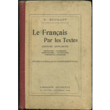 Le Français par les textes. Lecture expliquée. Récitation - Grammaire - Orthographe - Vocabulaire - Composition française. Cours supérieur et complémentaire.