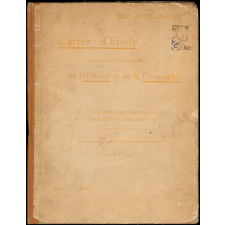 Cartes d'études pour servir à l'enseignement de l'Histoire et de la Géographie : I. Epoque contemporaine, II. France et colonies : Classe de Troisième