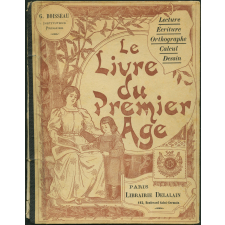Le Livre du premier âge. Enseignement intuitif et simultané. Lecture, écriture, orthographe, calcul et dessin.