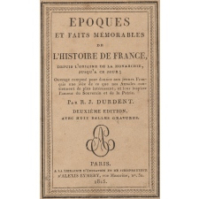 Époques et faits mémorables de l'Histoire de France. Depuis l'origine de la monarchie jusqu'à ce jour, par R. J. Durdent.