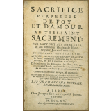 Sacrifice perpétuel de foy et d'amour au très-saint Sacrement : par rapport aux mystères & aux différentes qualitez de Notre-Seigneur Jésus-Christ.