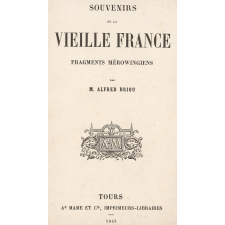 Souvenirs de la vieille France. Fragments Mérovingiens, de M. Alfred Driou.