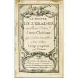 Le Propre de l'oraison ou prières utiles à tous les chrétiens qui veulent ravailler à leur salut.
