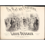 Partition musicale : Un bal au Château. Quadrille pour piano par Louis Dessaux. A Mademoiselle Amélie Bernard.