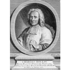 Charles Rollin. Ancien Recteur de l'Université, Professeur d'Eloquence au Collège roial, de l'Académie des Belles Lettres. Né à Paris, en Janvier 1661.