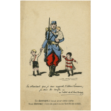 En attendant que je vous rapporte l'Alsace-Lorraine, je vous les confie. Un soldat de La Tour d'Auvergne - En donnant 2 sous pour cette carte Vous donnez 1 livre de pain à une famille de soldat.