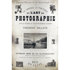 La Théorie, la pratique et l'art en photographie avec le procédé au gélatino-bromure d'argent par Frédéric Dillaye.