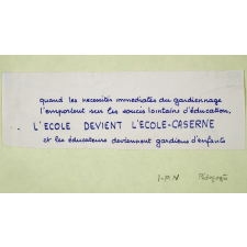 Quand les nécessités immédiates du gardiennage l'emportent sur les soucis lointains d'éducation, l'école devient l'école-caserne.