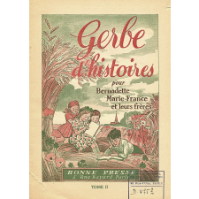 Gerbe d'histoires pour Bernadette, Marie-France et leurs frères. Tome II.
