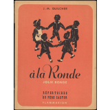 A la ronde. Jolie ronde. Rondes pour enfants de trois à dix ans.