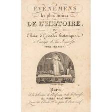 Evénemens les plus curieux de l'histoire, ou Choix d'épisodes historiques à l'usage de la jeunesse.Tome premier.