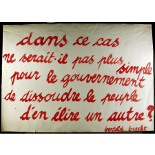 Dans ce cas ne serait-il pas plus simple pour le gouvernement de dissoudre le peuple et d'en élire un autre? bertold brecht.