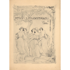 Fêtes universitaires de l'Association Générale des Etudiants de Nancy. Fêtes universitaires. Section des Fêtes. 1901.
