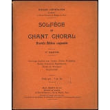 Solfège et chant choral. 1re partie. Ouvrage destiné aux lycées, écoles normales, écoles primaires supérieures, écoles de musique, pensionnat.