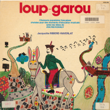 Loup-garou. Chansons populaires françaises choisies pour des moments d'éducation musicale selon les idées de Zoltán Kodály. .