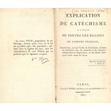 Explication du Catéchisme à l'usage de toutes les Eglises de l'Empire français, Renfermant, suivant l'ordre du Catéchisme, la leçon du Catéchisme sans les demandes et les réponses; l'Explication de chaque leçon, et des Traits historiques après toutes les leçons.