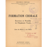I. Formation chorale. Exercices et procédés de polyphonie vocale. Livre du maître et de l'élève.