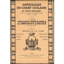 Anthologie du chant scolaire et post-scolaire. 1ère série, chansons populaires des provinces de France. 3e fascicule, région de la Loire : Touraine, Maine, Anjou, Orléanais, Nivernais, Berry
