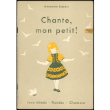 Chante mon petit ! Jeux mimés. Rondes et chansons.