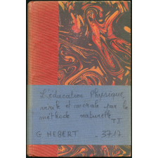 L'Éducation physique virile et morale par la méthode naturelle, Tome I. Exposé doctrinal et Principes directeurs de travail
