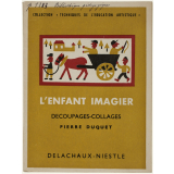 L'Enfant imagier. Découpages-collages. Papier déchiré. Papier goudron. Collages muraux. Mosaïques. Ombres chinoises et vitraux. Tapis collés.