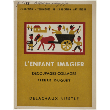 L'Enfant imagier. Découpages-collages. Papier déchiré. Papier goudron. Collages muraux. Mosaïques. Ombres chinoises et vitraux. Tapis collés.