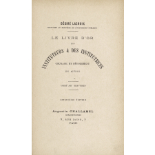 Le Livre d'or des Instituteurs & des Institutrices. Courage et dévouement en action.