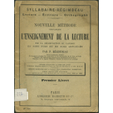 Syllabaire-Régimbeau. Lecture. Écriture. Orthographe. Nouvelle méthode simplifiant l'enseignement de la lecture par la décomposition du langage en sons purs et en sons articulés. Premier livret.