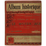 Album historique. Tome II. La fin du Moyen Âge (XIVe et XVe siècles). Alimentation. Vêtement. Armes. Habitation. Mobilier. Agriculture. Industrie. Commerce, etc. Voyages. Jeux et divertissements. Sciences. Beaux-Arts. L'Eglise. Les Institutions. La guerre, etc.