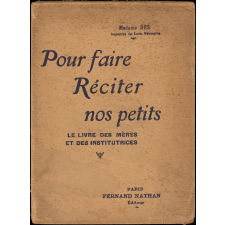 Pour faire réciter nos petits : Le livre des mères et des institutrices (morceaux choisis des plus grands auteurs)