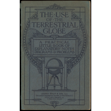 The Use of the terrestrial globe : A practical little book of explanatory notes, diagrams, problems and tables.