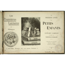 Les Premières lectures de l'enfance. Le premier livre des petits enfants. Alphabet complet. Exercices de lecture, morale, science, contes et fables.