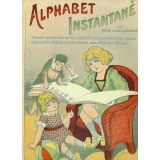 Alphabet instantané. Nouvelle méthode amusante, à répétition optique et phonétique, gravant chaque lettre d'emblée dans la mémoire, sans effort pour l'enfant.