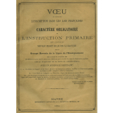 Voeu en faveur de l'inscription dans les lois françaises du caractère obligatoire de l'Instruction primaire émis à l'occasion du nouveau projet de loi sur la gratuité par le Groupe Havrais de la Ligue de l'enseignement dans sa séance du 6 novembre 1869