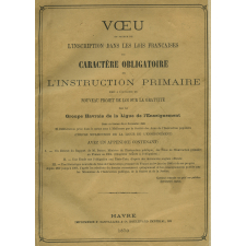 Voeu en faveur de l'inscription dans les lois françaises du caractère obligatoire de l'Instruction primaire émis à l'occasion du nouveau projet de loi sur la gratuité par le Groupe Havrais de la Ligue de l'enseignement dans sa séance du 6 novembre 1869
