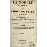 La Morale en action ou choix de faits mémorables et d'anecdotes instructives propres à faire aimer la sagesse, à former le cœur des jeunes gens par l'exemple de toutes les vertus, et à orner leur esprit des souvenirs de l'histoire