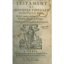 Testament ou conseils fidelles d'un bon père à ses Enfans. Où sont contenus plusieurs raisonnements Chrestiens, Moraux, & Politiques