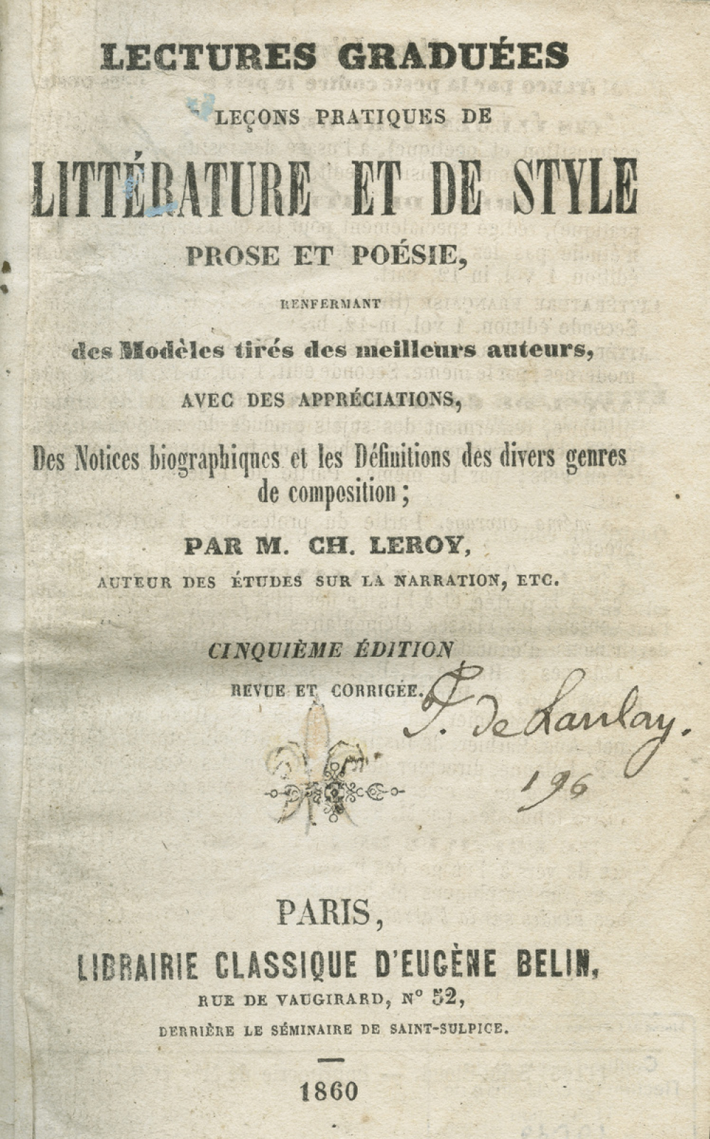 Lectures graduées et leçons pratiques de littérature et de style, prose et poésie, renfermant des modèles tirés des meilleurs auteurs, avec des appréciations, des notices biographiques et les définitions des divers genres de composition