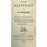 Le petit historien de la jeunesse ou choix de traits historiques, propres à inspirer aux Jeunes Gens le goût des bonnes mœurs, et à faire germer dans leur cœur les principes de la vertu et de la morale
