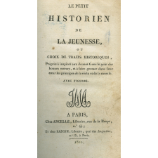 Le petit historien de la jeunesse ou choix de traits historiques, propres à inspirer aux Jeunes Gens le goût des bonnes mœurs, et à faire germer dans leur cœur les principes de la vertu et de la morale