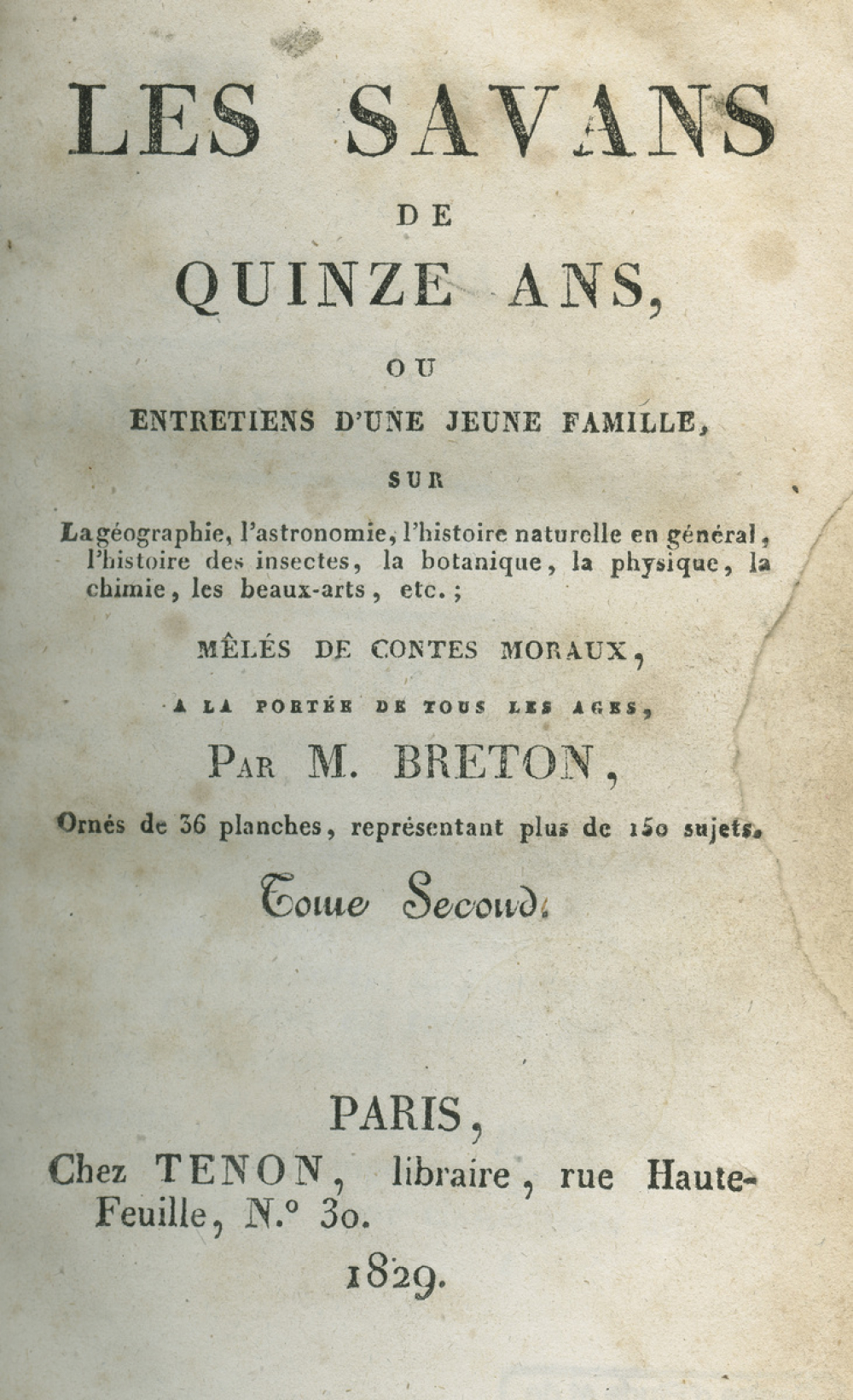 Les savans de quinze ans ou Entretiens d'une jeune famille sur la géographie, l'astronomie, l'histoire naturelle en général, l'histoire des insectes, la botanique, la physique, la chimie, les beaux-arts, etc., mêlés de contes moraux à la portée de tous les âges. Tome Second