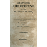 Doctrine chrétienne en forme de lectures de piété ou l'on expose les preuves de la religion, , les dogmes de la foi, les règles de la morale, ce qui concerne les sacremens et la prière : à l'usage des maisons d'éducation et des familles chrétiennes
 