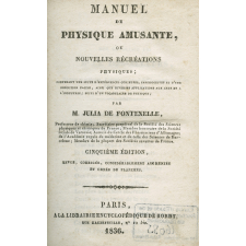 Manuel de physique amusante, ou Nouvelles récréation physiques contenant une suite d'expériences curieuses, instructives et d'une exécution facile, ainsi que diveses applications aux arts et à l'industrie ; suivi d'un vocabulaire de physique